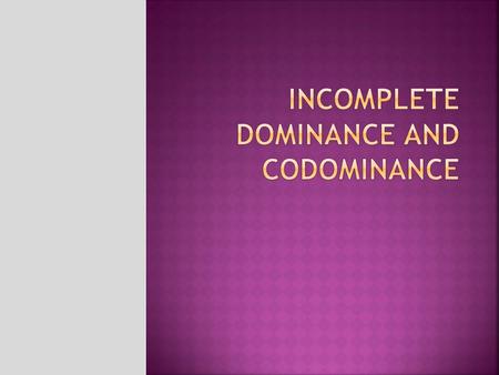 Incomplete Dominance and Codominance