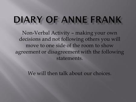 Non-Verbal Activity – making your own decisions and not following others you will move to one side of the room to show agreement or disagreement with the.