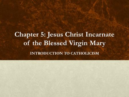 Chapter 5: Jesus Christ Incarnate of the Blessed Virgin Mary