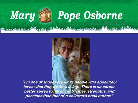 “I’m one of those very lucky people who absolutely loves what they do for a living. There is no career better suited to my eccentricities, strengths, and.