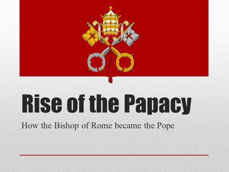 How the Bishop of Rome became the Pope