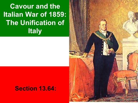 Cavour and the Italian War of 1859: The Unification of Italy Section 13.64: