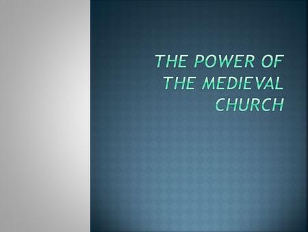  Most people in Europe were Christians.  During the Middle Ages many people looked to the church for comfort and guidance.  The church possessed land,