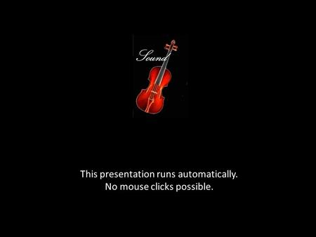 This presentation runs automatically. No mouse clicks possible.