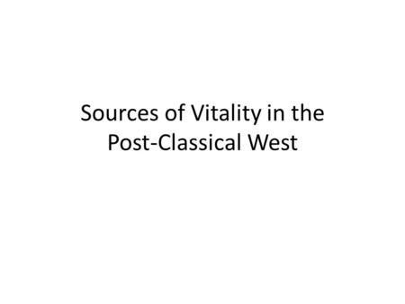 Sources of Vitality in the Post-Classical West. I. Introduction A.Western Europe between 6 th and 10 th 1.Invasions a.Vikings, Magyars, and Muslims (where???)