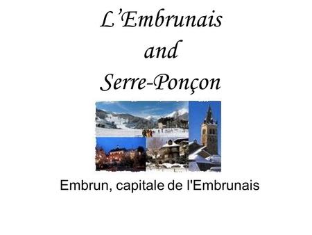 L’Embrunais and Serre-Ponçon Embrun, capitale de l'Embrunais.