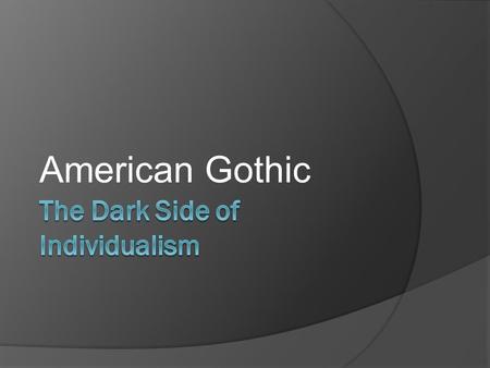 American Gothic. Gothic Literature  Gothic literary tradition came to be in part from the Gothic architecture of the Middle Ages  Gothic cathedrals.