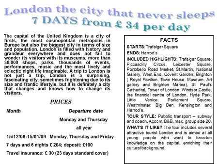 FACTS STARTS: Trafalgar Square ENDS: Harrod’s INCLUDED HIGHLIGHTS: Trafalgar Square, Piccaadilly Circus, Leicester Square, Portobello Road Market, St.Martin,