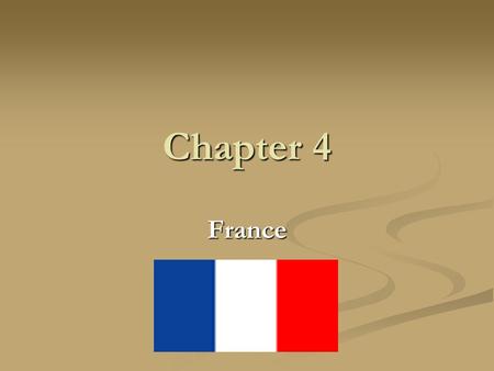 Chapter 4 France. France Country name: French Republic, France Capital: Paris Location: Western Europe, bordering the Bay of Biscay and English Channel,