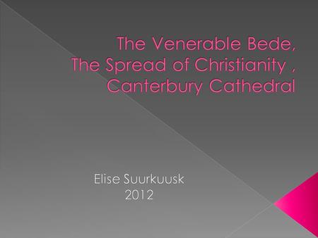  Born in 672/673 – 26th of May 735  English munk, author and scholar  The Ecclesiastical History of the English People.