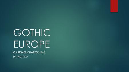 GOTHIC EUROPE GARDNER CHAPTER 18-2 PP. 469-477. THE GOTHIC CATHEDRAL  The great cathedrals erected throughout Europe in the 12 th and 13 th centuries.