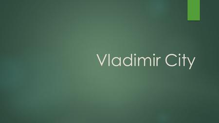 Vladimir City. Vladimir is a city and the administrative center of Vladimir Oblast, Russia, located on the Klyazma River, 200 kilometers (120 mi) to the.