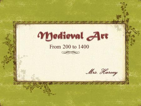 From 200 to 1400 Mrs. Harvey. Early Byzantine Art Justinian Era - ca. 526-ca. 725 Iconoclasm - 726-843 Early Medieval Art Pre-Romanesque Art Carolingian.