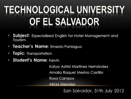 Subject : Especialized English for Hotel Management and Tourism Teacher’s Name : Ernesto Paniagua Topic : Transportation Student’s Name : Kelvin Katya.