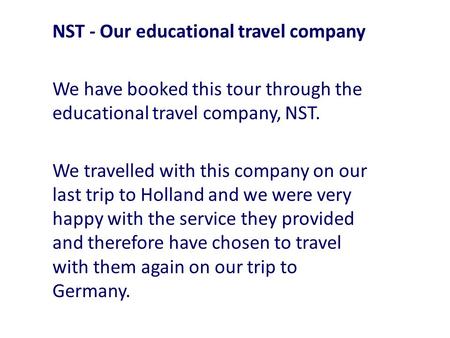 NST - Our educational travel company We have booked this tour through the educational travel company, NST. We travelled with this company on our last trip.