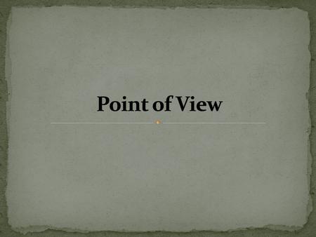 It is important to consider: the narrator’s perspective the narrator’s personality.