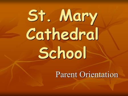 St. Mary Cathedral School Parent Orientation. Mission Statement We exist to promote Gospel values, We exist to promote Gospel values, To serve the people.