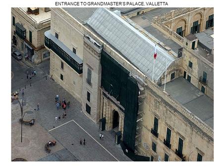 1 ENTRANCE TO GRANDMASTER’S PALACE, VALLETTA. 2 FORT SANT’ANGELO, GRAND HARBOUR - VALLETTA.