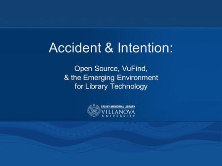 Accident & Intention: Open Source, VuFind, & the Emerging Environment for Library Technology.