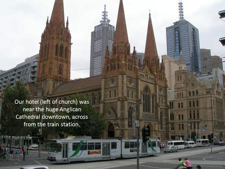 Our hotel (left of church) was near the huge Anglican Cathedral downtown, across from the train station.