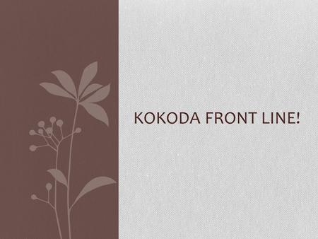 KOKODA FRONT LINE!. Kokoda Front Line! Is an Australian propaganda film from WWII about the ANZAC and militia troops fighting on the Kokoda trail It.