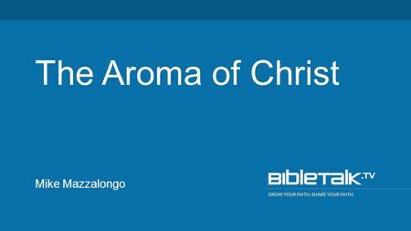 Mike Mazzalongo The Aroma of Christ. 1. How pleasing the sacrifice of Jesus on our behalf was to God.