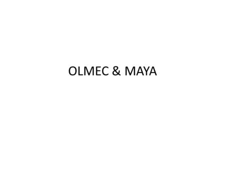 OLMEC & MAYA. The Olmec civilization was the earliest civilization in Mesoamerica. Olmec, means “people of the land of rubber”. Lived in southern Mexico,