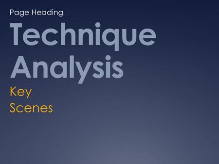 Technique Analysis Key Scenes Page Heading. Definition: A technique is the way in which a composer constructs meaning. In Distinctively Visual, you may.