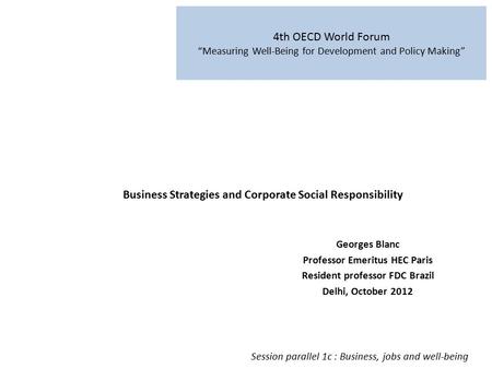 4th OECD World Forum “Measuring Well-Being for Development and Policy Making” Georges Blanc Professor Emeritus HEC Paris Resident professor FDC Brazil.