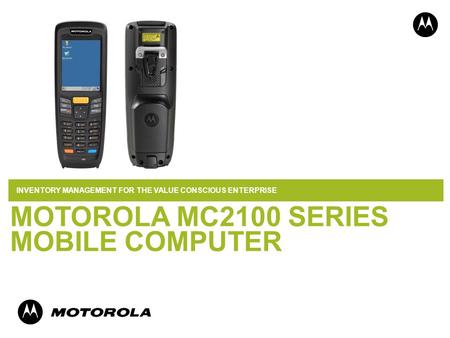 PAGE 1 MOTOROLA MC2100 SERIES MOBILE COMPUTER INVENTORY MANAGEMENT FOR THE VALUE CONSCIOUS ENTERPRISE.