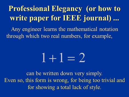 Any engineer learns the mathematical notation through which two real numbers, for example, can be written down very simply. Even so, this form is wrong,