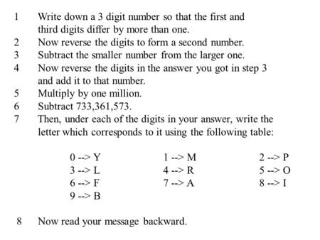 1 	 Write down a 3 digit number so that the first and