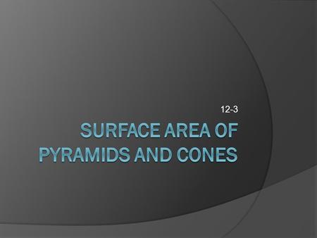 12-3. Pyramids  A pyramid is a polyhedron in which one face (the base) can be any polygon and the other faces (the lateral faces) are triangles that.