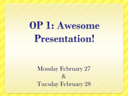 Monday February 27 & Tuesday February 28. What is awesome???