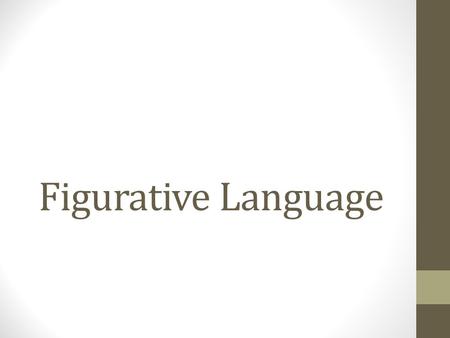 Figurative Language. Simile A comparison of two unlike things using like or as She is like a cow.