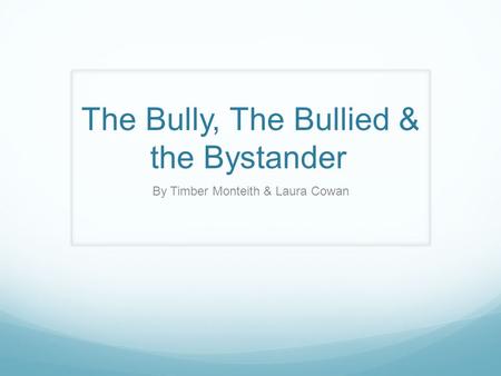 The Bully, The Bullied & the Bystander By Timber Monteith & Laura Cowan.