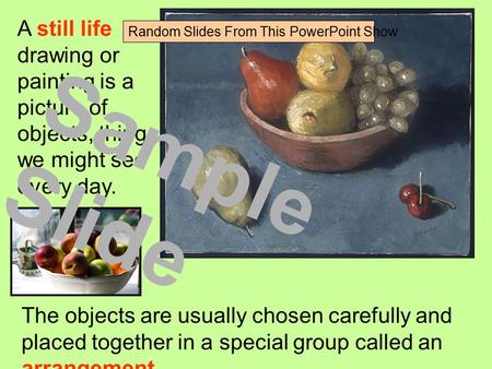 A still life drawing or painting is a picture of objects, things we might see every day. The objects are usually chosen carefully and placed together in.