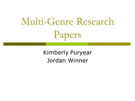 Multi-Genre Research Papers Kimberly Puryear Jordan Winner.