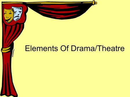 Elements Of Drama/Theatre