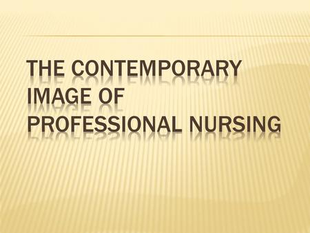  Factors contributing to nursing shortage  Image of art, media, literature, and architecture over time  Nursing actions that convey a negative image.