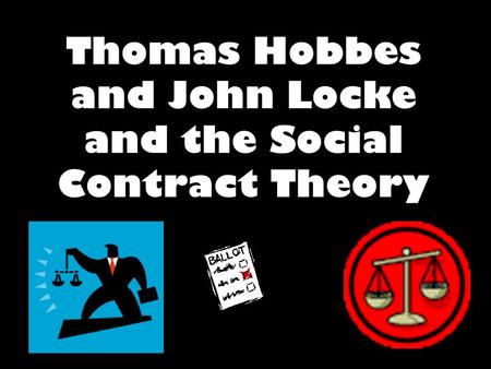 Thomas Hobbes and John Locke and the Social Contract Theory