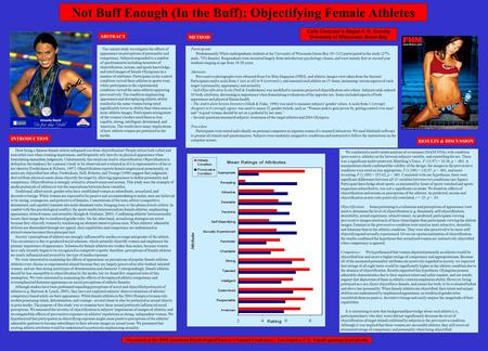 Not Buff Enough (In the Buff): Objectifying Female Athletes Carly Chrouser & Regan A. R. Gurung University of Wisconsin, Green Bay INTRODUCTION METHOD.