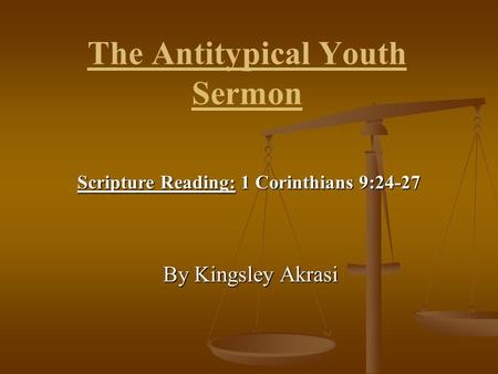 The Antitypical Youth Sermon By Kingsley Akrasi Scripture Reading: 1 Corinthians 9:24-27.