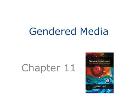 Gendered Media Chapter 11. Media Saturation People today are the most media-saturated and media-engaged people in history. TV, radio, internet, social.