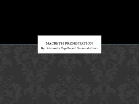 By: Alexandra Capello and Savannah Green. A very important tool that many authors use to portray a major theme is imagery. In William Shakespeare’s Macbeth,