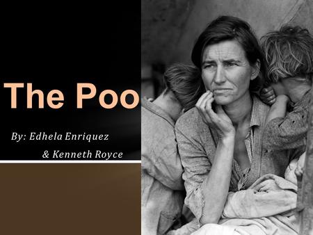 By: Edhela Enriquez & Kenneth Royce The Poor. THESIS William contrasts the past & present of the neighborhood to portray the changes in the structure.