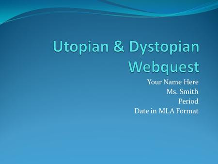 Your Name Here Ms. Smith Period Date in MLA Format.