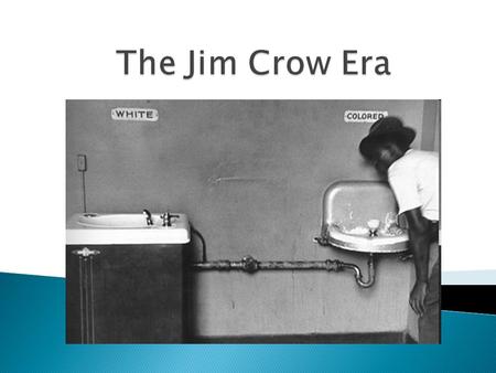  When: approximately from the end of Reconstruction (1877) until the mid- 1950s  What: an era in American history when segregation laws, rules, and.