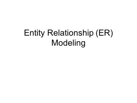 Entity Relationship (ER) Modeling