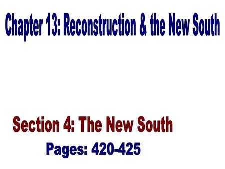 Changing Economies in the South: (420-421) –Some southern planters lost their lands after the Civil War because they could not pay their debts or their.